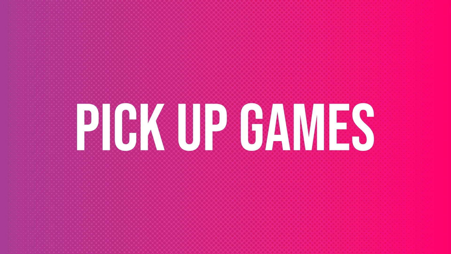 PICK UP GAMES